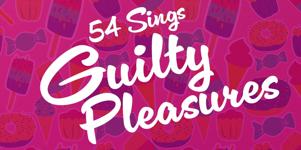 54 SINGS GUILTY PLEASURES Takes the Stage At 54 Below This Month 