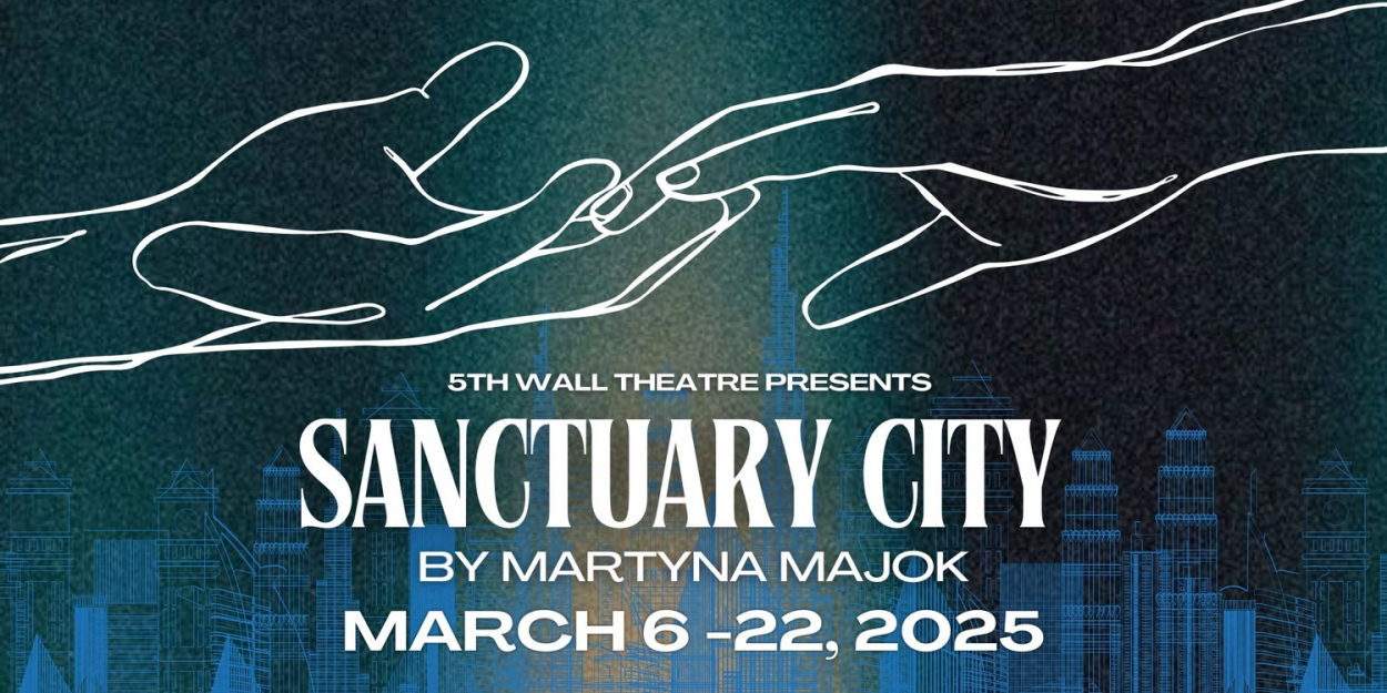 SANCTUARY CITY By Martyna Majok to Open at 5th Wall Theatre in March  Image