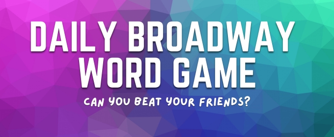 Play BroadwayWorld's Daily Word Game - 2/4/2024