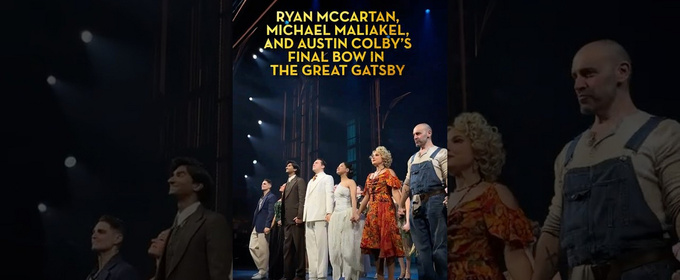 Video: Ryan McCartan, Michael Maliakel, and Austin Colby Take Final Bows in THE GREAT GATSBY