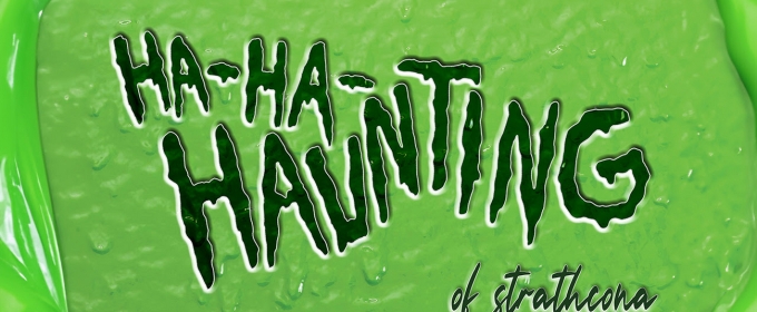 Rapid Fire Theatre Presents THE HA-HA-HAUNTING OF STRATHCONA!