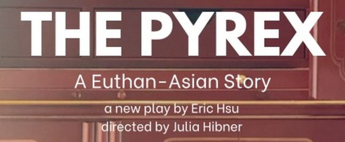 THE PYREX: A EUTHAN-ASIAN STORY Debuts at Hollywood Fringe Festival