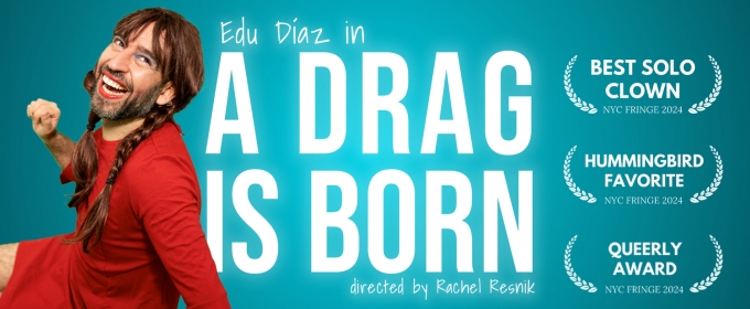 Edu Díaz to Bring A DRAG IS BORN To The Orlando Fringe