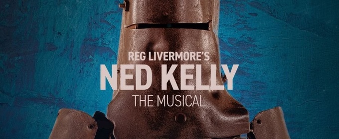 NED KELLY: THE MUSICAL Returns to the Stage in Ballarat This March