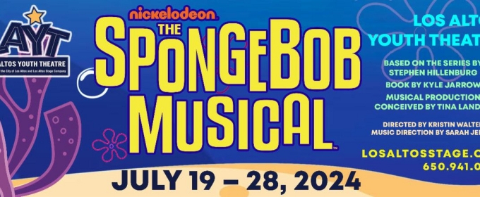 THE SPONGEBOB MUSICAL Comes to Los Altos Youth Theatre in July
