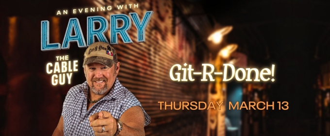 AN EVENING WITH LARRY THE CABLE GUY Comes To Barbara B. Mann Performing Arts Hall In March 2025