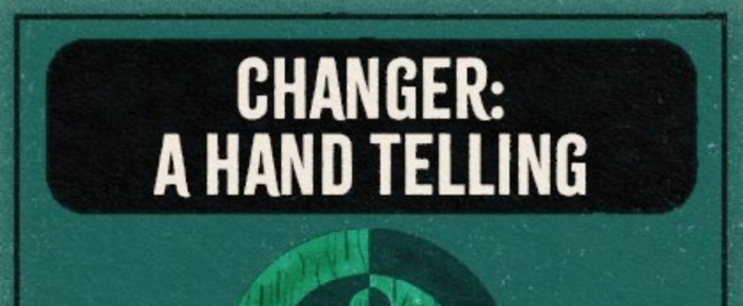 Sound Theatre Company Will Screen CHANGER: A HAND TELLING