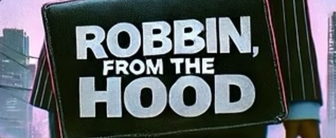 Review: ROBBIN, FROM THE HOOD at Soul Siren Playhouse has Much to Say About Marginalized Communities