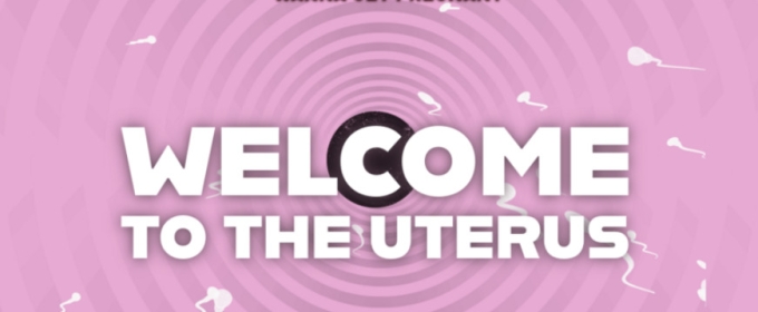 WELCOME TO THE UTERUS is Coming to the Stephanie Feury Studio Theatre