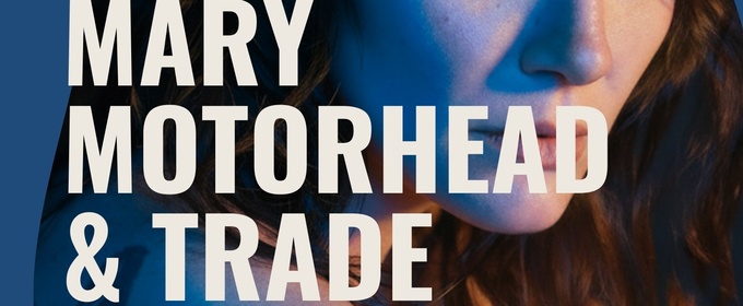 Emma O'Halloran's MARY MOTORHEAD & TRADE Set for March Debut at The Malthouse