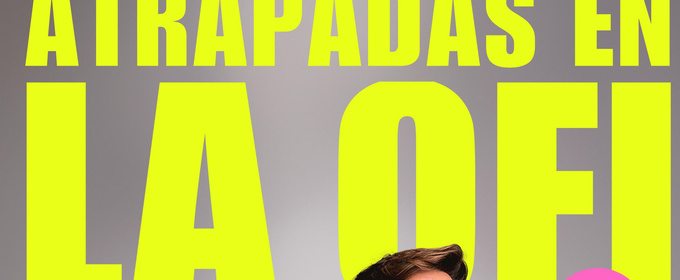 ATRAPADAS EN LA OFI prorroga funciones en el Teatro Lara