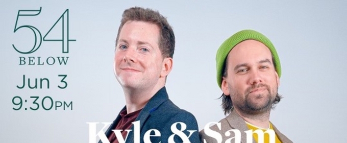 Sam French and Kyle Wilson Will Perform 'Kyle and Sam Do 54 Below'