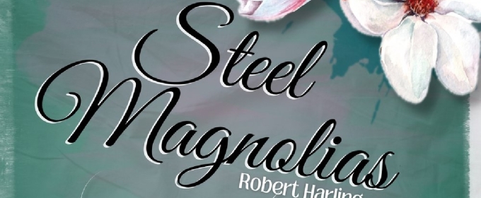 STEEL MAGNOLIAS Announced At The Hill Country Community Theatre