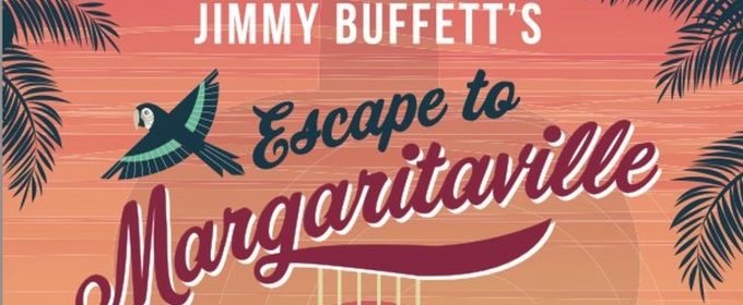 ESCAPE TO MARGARITAVILLE Comes to the Alhambra in April