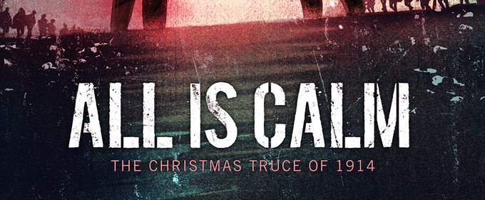 ALL IS CALM: THE CHRISTMAS TRUCE OF 1914 to Run at Playhouse on Park