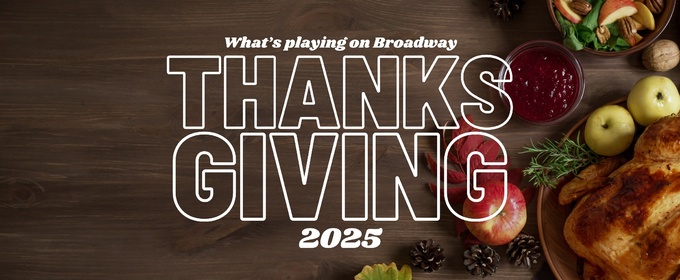 What's Playing on Broadway: Thanksgiving Week 2025