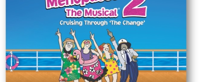 MENOPAUSE THE MUSICAL 2 Coes to the Aronoff Center