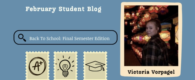Student Blog: Back To School - Final Semester Edition