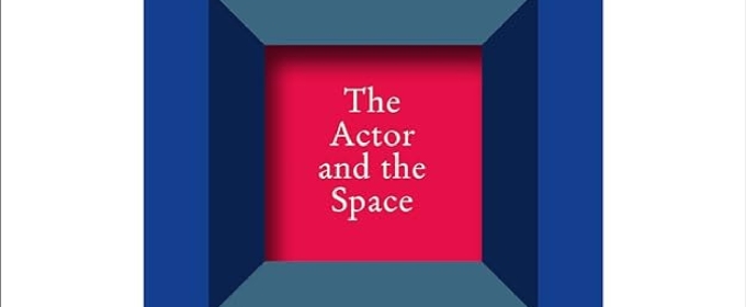 Book Review: THE ACTOR AND THE SPACE, Declan Donnellan
