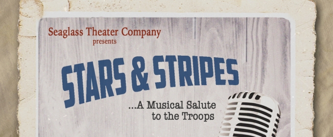 Seaglass Theater Company to Present STARS & STRIPES This Month
