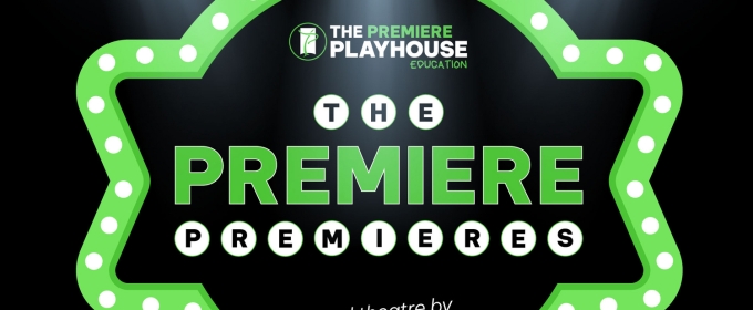 The Premiere Playhouse Opens 3rd Annual Premiere Premieres Production