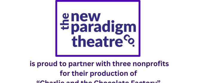New Paradigm Theatre Chooses Three Literacy Nonprofit Community Partners For Production of CHARLIE AND THE CHOCOLATE FACTORY