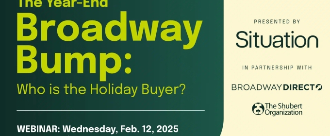 Situation Will Host 'The Year-End Broadway Bump: Who is the Holiday Buyer?'