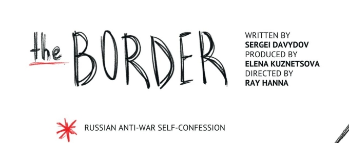 THE BORDER, A Russian Anti-War Self-Confession, to Play Hollywood Fringe Festival