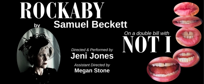 Samuel Beckett's NOT I And ROCKABY to Be Directed and Performed By Jeni Jones in Hollywood