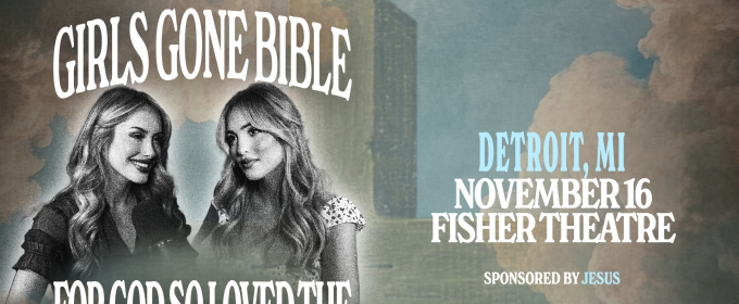 GIRLS GONE BIBLE Comes to the Fisher Theatre in November