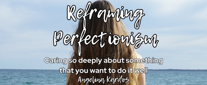 Student Blog: Reframing Perfectionism