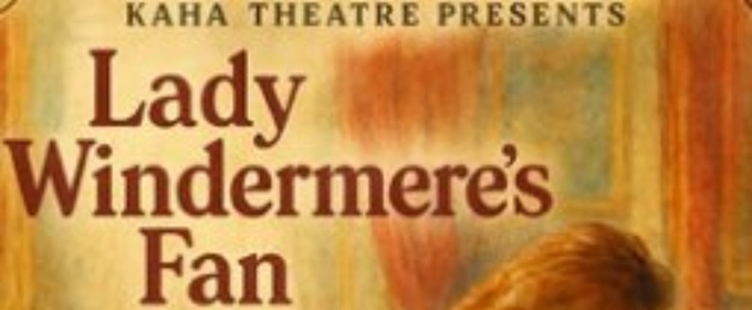 Review: LADY WINDERMERE'S FAN BY KAHA THEATRE at Gryphon Theatre