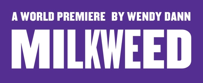 Kitchen Theatre Company To Present World Premiere Of MILKWEED By Wendy Dann