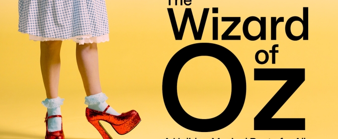 THE WIZARD OF OZ: A HOLIDAY MUSICAL PANTO FOR ALL Announced At The Canadian Stage Company