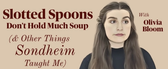 Olivia Bloom To Bring SLOTTED SPOONS DON'T HOLD MUCH SOUP (& OTHER THINGS SONDHEIM TAUGHT ME) To The Crazy Coqs At Brasserie Zédel