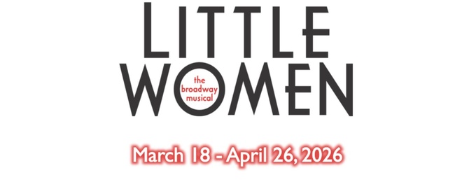 LITTLE WOMEN THE MUSICAL to Have Spring Run at Riverside Center