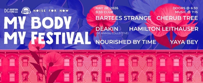 MY BODY MY FESTIVAL To Return To 9:30 Club Benefiting DC Abortion Fund