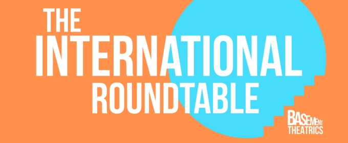 Basement Theatrics To Host THE INTERNATIONAL ROUNDTABLE: A Stage For Expression, A Space For Conversation