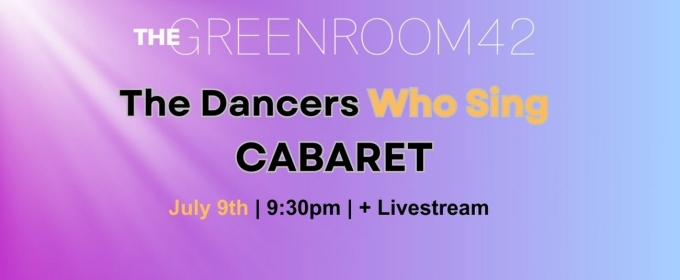 Green Room 42 to Host DANCERS WHO SING Cabaret in July
