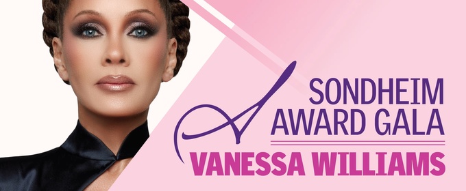 Feature: SONDHEIM AWARD GALA: Vanessa Williams
Tenacity, Talent, and Artistry