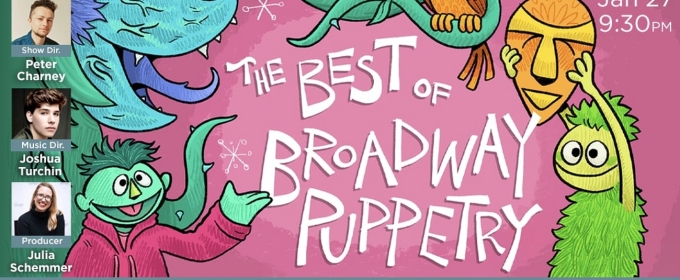 54 Below to Present BEST OF BROADWAY PUPPETRY - Full Casting Revealed