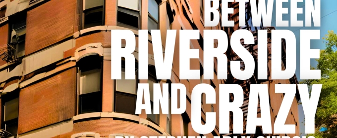 Harbinger Theatre to Present Capital Region Premiere of BETWEEN RIVERSIDE AND CRAZY