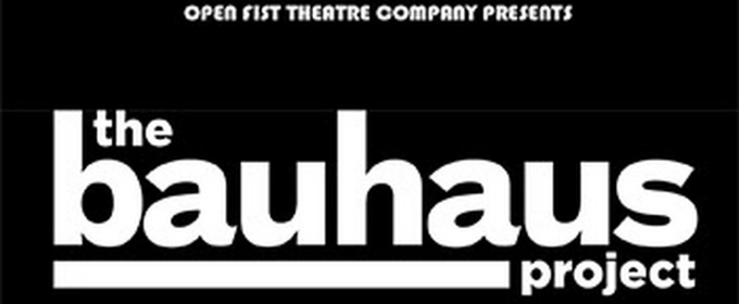 THE BAUHAUS PROJECT to Have World Premiere at Open Fist in July