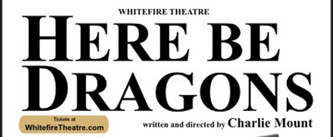 HERE BE DRAGONS To Open At Whitefire Theatre In Sherman Oaks