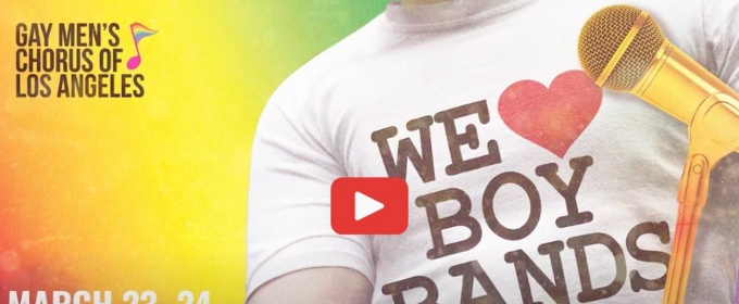 Video: Get A Sneak-Peek At Gay Men's Chorus of Los Angeles WE LOVE BOY BANDS!
