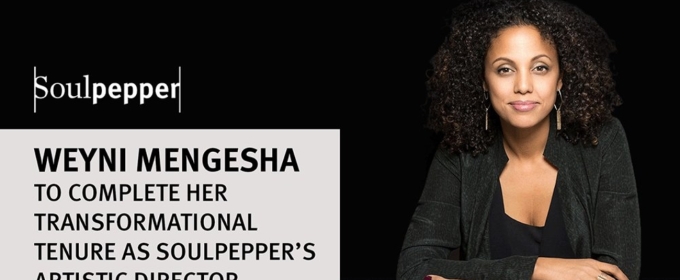 Weyni Mengesha Will Complete Her Tenure as Soulpepper's Artistic Director