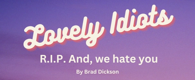 Bard Dickson's LOVELY IDIOTS to Have Industry Reading in April