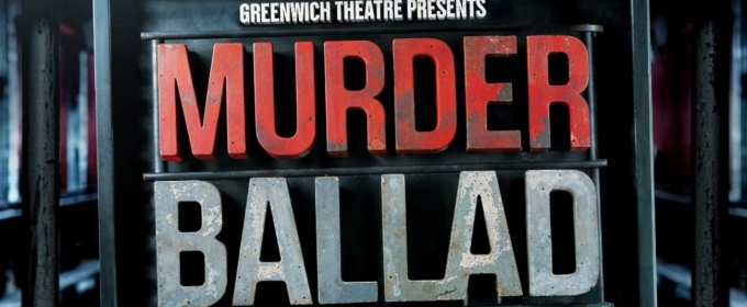 MURDER BALLAD And More To Be Presented At Greenwich Theatre In 2025