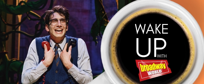 Wake Up With BroadwayWorld March 6, 2025