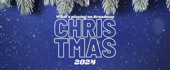 What's Playing on Broadway: Christmas Week 2024